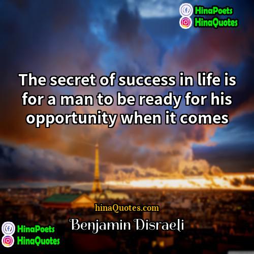 Benjamin Disraeli Quotes | The secret of success in life is